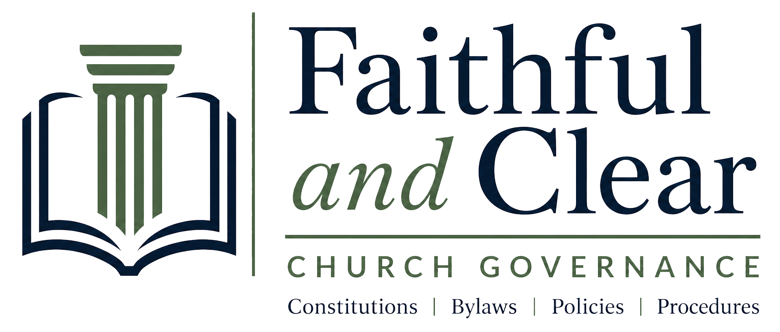 FAITHFUL AND CLEAR A Pastor’s Guide To Church Governance: Constitutions, Bylaws, Policies, And Procedures